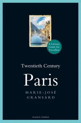 Paríž dvadsiateho storočia: 1900-1950: Literárny sprievodca pre cestovateľov - Twentieth Century Paris: 1900-1950: A Literary Guide for Travellers