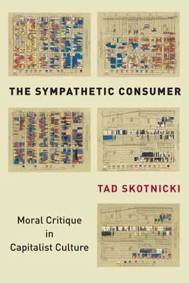Sympatický spotrebiteľ: Morálna kritika v kapitalistickej kultúre - The Sympathetic Consumer: Moral Critique in Capitalist Culture