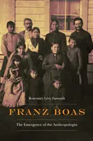 Franz Boas: Vznik antropológa - Franz Boas: The Emergence of the Anthropologist