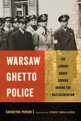 Polícia varšavského geta: Židovská poriadková služba počas nacistickej okupácie - Warsaw Ghetto Police: The Jewish Order Service During the Nazi Occupation