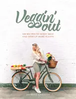 Veggin' Out - 100 receptov na napodobňovanie mäsa a viac rastlín - Veggin' Out - 100 recipes to mimic meat and dish up more plants