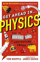 Získajte náskok v ... FYZIKA - opakovanie maturity bez nudných častí, od Newtonových zákonov po levitujúce žaby - Get Ahead in ... PHYSICS - GCSE Revision without the boring bits, from Newton's Laws to levitating frogs