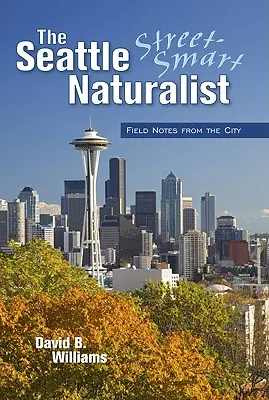 Prírodovedec zo Seattlu - The Seattle Street Smart Naturalist
