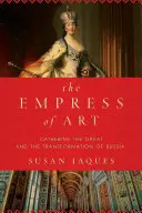 Cisárovná umenia - Katarína Veľká a premena Ruska - Empress of Art - Catherine the Great and the Transformation of Russia