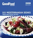 101 stredomorských jedál: Vyskúšané a overené recepty - 101 Mediterranean Dishes: Tried and Tested Recipes