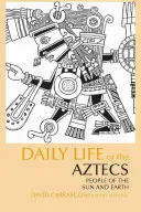 Každodenný život Aztékov - ľudí Slnka a Zeme - Daily Life of the Aztecs - People of the Sun and Earth