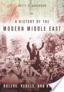 Dejiny moderného Blízkeho východu: Vládcovia, rebeli a zbojníci - A History of the Modern Middle East: Rulers, Rebels, and Rogues