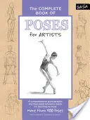 Kompletná kniha póz pre umelcov: Komplexná fotografická a ilustrovaná príručka, v ktorej sa naučíte kresliť viac ako 500 póz - The Complete Book of Poses for Artists: A Comprehensive Photographic and Illustrated Reference Book for Learning to Draw More Than 500 Poses