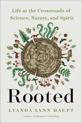 Zakorenené: Život na križovatke vedy, prírody a ducha - Rooted: Life at the Crossroads of Science, Nature, and Spirit