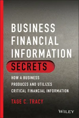 Tajomstvo finančných informácií v podniku: Ako podnik vytvára a využíva dôležité finančné informácie - Business Financial Information Secrets: How a Business Produces and Utilizes Critical Financial Information