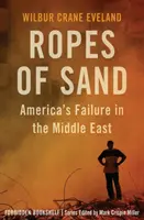 Laná piesku: Zlyhanie Ameriky na Blízkom východe - Ropes of Sand: America's Failure in the Middle East