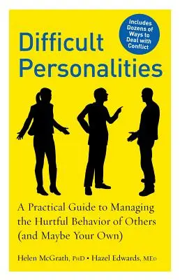Ťažké osobnosti: Praktická príručka na zvládanie zraňujúceho správania iných (a možno aj vášho vlastného) - Difficult Personalities: A Practical Guide to Managing the Hurtful Behavior of Others (and Maybe Your Own)