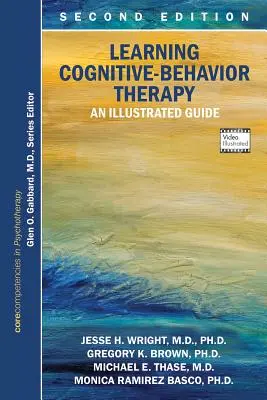 Učenie kognitívno-behaviorálnej terapie: Ilustrovaný sprievodca, druhé vydanie: Základné kompetencie v psychoterapii - Learning Cognitive-Behavior Therapy: An Illustrated Guide, Second Edition: Core Competencies in Psychotherapy