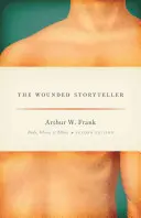 Zranený rozprávač: Vydanie: Telo, choroba a etika, druhé vydanie - The Wounded Storyteller: Body, Illness, and Ethics, Second Edition