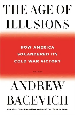 Vek ilúzií: Ako Amerika premrhala svoje víťazstvo v studenej vojne - The Age of Illusions: How America Squandered Its Cold War Victory