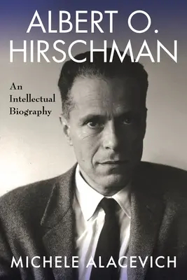 Albert O. Hirschman: Hirschman: intelektuálny životopis - Albert O. Hirschman: An Intellectual Biography