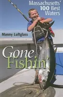 Gone Fishin': 100 najlepších vôd v Massachusetts - Gone Fishin': Massachusetts' 100 Best Waters