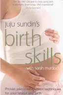 Pôrodné zručnosti - Osvedčené techniky na zvládanie bolesti pri pôrode (Sundin Juju (Autor)) - Birth Skills - Proven pain-management techniques for your labour and birth (Sundin Juju (Author))