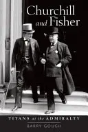 Churchill a Fisher: Titáni na admiralite - Churchill and Fisher: Titans at the Admiralty