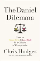 Danielova dilema: Ako pevne stáť a dobre milovať v kultúre kompromisov - The Daniel Dilemma: How to Stand Firm and Love Well in a Culture of Compromise