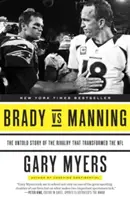 Brady vs. Manning: Nevypovedaný príbeh o súperení, ktoré zmenilo NFL - Brady Vs Manning: The Untold Story of the Rivalry That Transformed the NFL