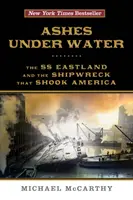Popol pod vodou: SS Eastland a stroskotanie lode, ktoré otriaslo Amerikou - Ashes Under Water: The SS Eastland and the Shipwreck That Shook America