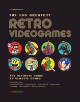 100 najlepších retro videohier: Najlepšie hry, ktoré boli kedy vytvorené - The 100 Greatest Retro Videogames: The Inside Stories Behind the Best Games Ever Made