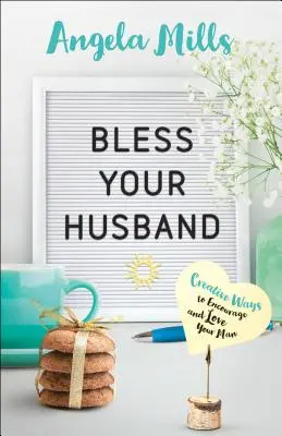Požehnaj svojho manžela: Kreatívne spôsoby, ako povzbudiť a milovať svojho muža - Bless Your Husband: Creative Ways to Encourage and Love Your Man