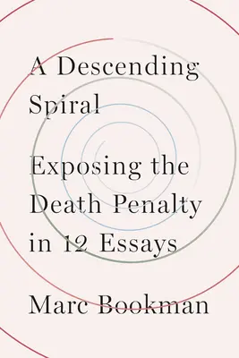 Zostupná špirála: Odhalenie trestu smrti v 12 esejach - A Descending Spiral: Exposing the Death Penalty in 12 Essays