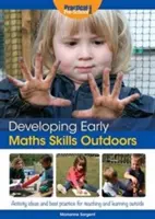 Rozvoj raných matematických zručností vonku - nápady na aktivity a osvedčené postupy na vyučovanie a učenie vonku - Developing Early Maths Skills Outdoors - Activity Ideas and Best Practice for Teaching and Learning Outside