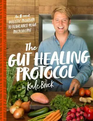 Protokol o uzdravení čriev: Osemtýždňový holistický program na obnovenie rovnováhy vášho mikrobiómu - The Gut Healing Protocol: An 8-Week Holistic Program to Rebalance Your Microbiome