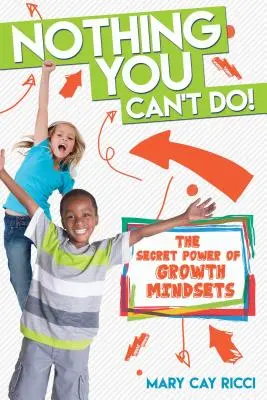 Nič, čo nedokážeš! Tajná sila rastového myslenia - Nothing You Can't Do!: The Secret Power of Growth Mindsets