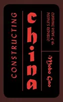 Konštrukcia Číny: Stretávajúce sa pohľady na Ľudovú republiku - Constructing China: Clashing Views of the People's Republic
