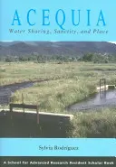 Acequia: Zdieľanie vody, posvätnosť a miesto - Acequia: Water Sharing, Sanctity, and Place