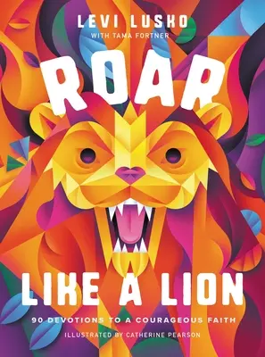 Revať ako lev: 90 pobožností k odvážnej viere - Roar Like a Lion: 90 Devotions to a Courageous Faith