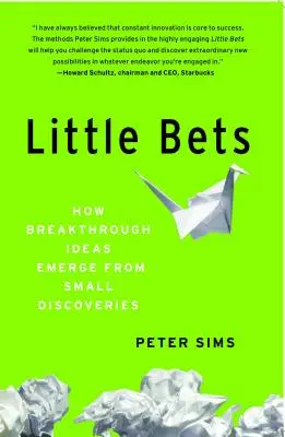 Malé stávky: Ako z malých objavov vznikajú prelomové nápady - Little Bets: How Breakthrough Ideas Emerge from Small Discoveries