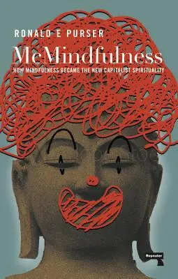 McMindfulness: Ako sa všímavosť stala novou kapitalistickou spiritualitou - McMindfulness: How Mindfulness Became the New Capitalist Spirituality