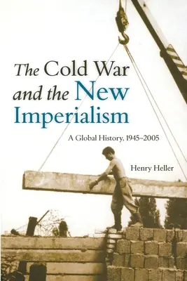 Studená vojna a nový imperializmus: Globálne dejiny v rokoch 1945 - 2005 - The Cold War and the New Imperialism: A Global History, 1945-2005