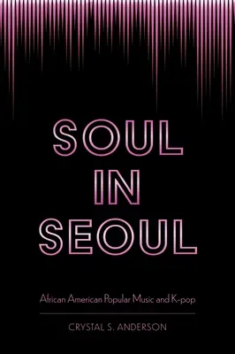 Duša v Soule: Soul: afroamerická populárna hudba a K-Pop - Soul in Seoul: African American Popular Music and K-Pop