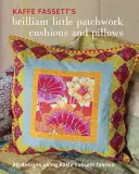 Kaffe Fassett's Brilliant Little Patchwork Cushions and Pillows (Geniálne malé patchworkové vankúše a podušky): 20 patchworkových projektov s použitím látok Kaffe Fassett - Kaffe Fassett's Brilliant Little Patchwork Cushions and Pillows: 20 Patchwork Projects Using Kaffe Fassett Fabrics
