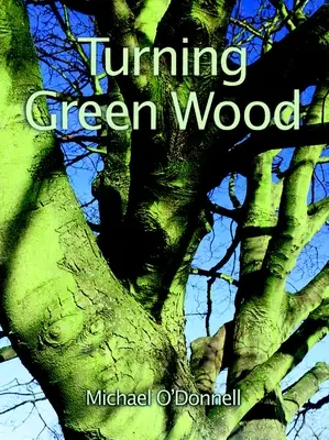 Sústruženie zeleného dreva: Inšpiratívny úvod do umenia sústruženia misiek z čerstvo vyťaženého, nespracovaného dreva. - Turning Green Wood: An Inspiring Introduction to the Art of Turning Bowls from Freshly Felled, Unseasoned Wood.