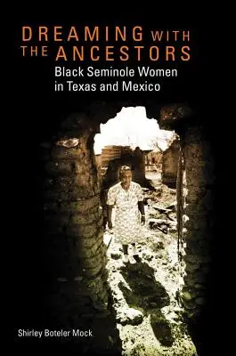 Snívanie s predkami: Čierne seminolské ženy v Texase a Mexiku - Dreaming with the Ancestors: Black Seminole Women in Texas and Mexico