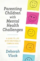 Rodičovstvo detí s problémami duševného zdravia: Príručka pre život s emočne zložitými deťmi - Parenting Children with Mental Health Challenges: A Guide to Life with Emotionally Complex Kids