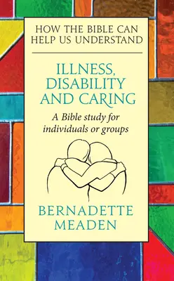 Choroba, postihnutie a starostlivosť: Ako nám Biblia môže pomôcť porozumieť - Illness, Disability and Caring: How the Bible can Help us Understand