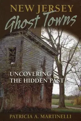 Mestá duchov v New Jersey: Odhaľovanie skrytej minulosti - New Jersey Ghost Towns: Uncovering the Hidden Past