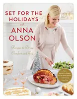 Pripravte sa na sviatky s Annou Olsonovou: Recepty na potešenie a radosť: Od predjedál po sladkosti, na sviatočné obdobie a takmer na každý deň - Set for the Holidays with Anna Olson: Recipes to Bring Comfort and Joy: From Starters to Sweets, for the Festive Season and Almost Every Day