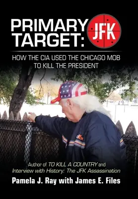 Primárny cieľ: Projektové práce na projektoch pre stavebné práce - Primárny cieľ: Jfk - Ako Cia využila chicagskú mafiu na zabitie prezidenta: Autor knihy Zabiť okres a rozhovor s históriou: t - Primary Target: Jfk - How the Cia Used the Chicago Mob to Kill the President: Author of to Kill a County and Interview with History: t