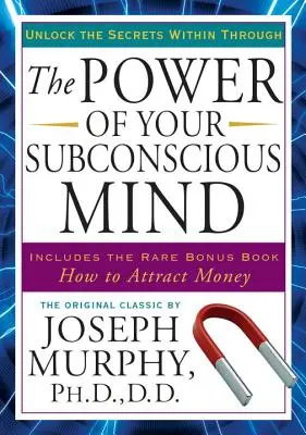 Sila vášho podvedomia: Odhaľte tajomstvá svojho vnútra - The Power of Your Subconscious Mind: Unlock the Secrets Within