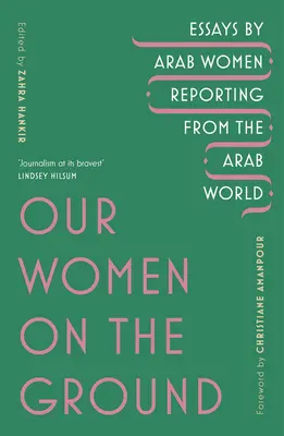 Naše ženy na zemi: eseje arabských žien podávajúce správy z arabského sveta - Our Women on the Ground - Arab Women Reporting from the Arab World