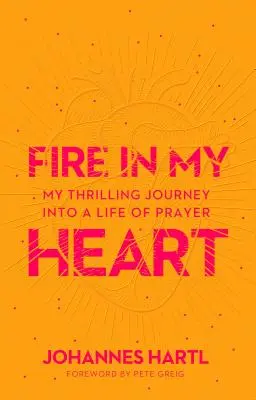 Oheň srdca: Dobrodružstvo v živote modlitby - Heart Fire: Adventuring Into a Life of Prayer